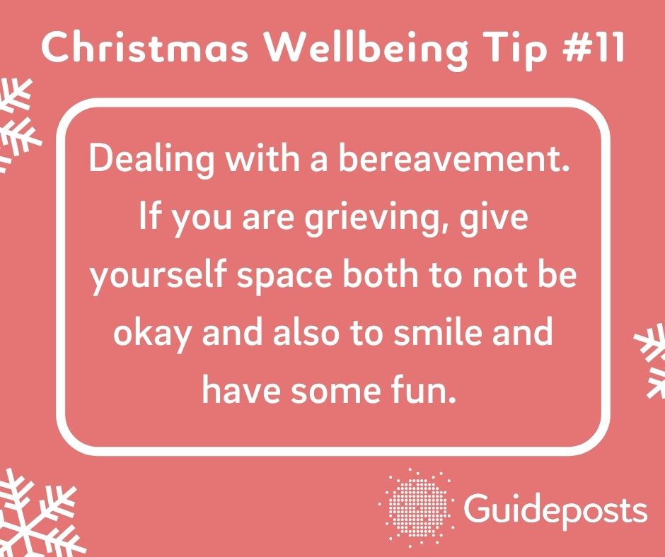 Dealing with a bereavement.  If you are grieving, give yourself space both to not be okay and also to smile and have some fun. 