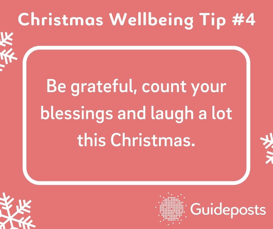 Be grateful, count your blessings and laugh a lot this Christmas.