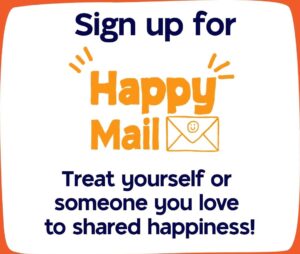 Graphic saying Sign up for Happy Mail. Treat yourself or someone you love to shared happiness!